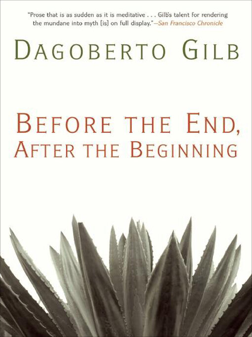 Title details for Before the End, After the Beginning by Dagoberto Gilb - Available
